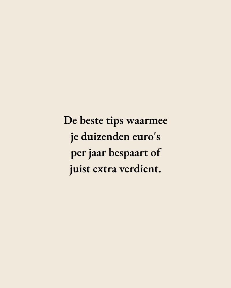 De beste tips waarmee je duizenden euro's per jaar bespaart of juist extra verdient